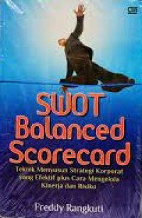 SWOT BALANCED SCORECARD : Teknik Menyusun Strategi Korporat Yang Efektif Plus Cara Mengelola Kinerja da Risiko.
