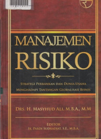 MANAJEMEN RISIKO : Strategi Perbankan Dan Dunia Usaha Menghadapi Tantangan Globalisasi Bisnis.