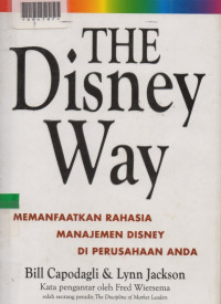 THE DISNEY WAY : Memanfaatkan Rahasia Manajemen Disney Di Perusahaan Anda.