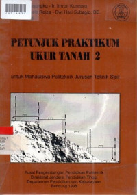 PETUNJUK PRAKTIKUM UKUR TANAH 2 : Untuk Mahasiswa Politeknik Jurusan Teknik Sipil