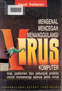 MENGENAL MENCEGAH MENANGGULANGI VIRUS KOMPUTER : Kiat, Pedoman dan Petunjuk praktis Untuk memerangi Semua Jenis Virus