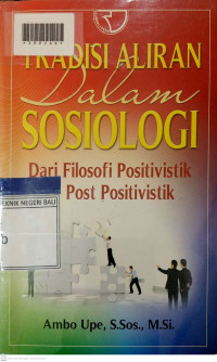 TRADISI ALIRAN DALAM SOSIOLOGI : Dari Filosofi Positivistik ke Post Positivistik