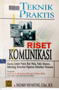 TEKNIK PRAKTIS RISET KOMUNIKASI : Disertai Contoh Praktis Riset Media, Public Relations, Advertising, Komunikasi Organisasi, Komunikasi Pemasaran
