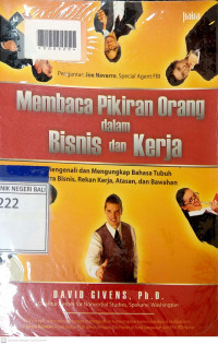 MEMBACA PIKIRAN ORANG DALAM BISNIS DAN KERJA : Mengenali dan Mengungkap Bahasa Tubuh Mitra Bisnis,Rekan Kerja, Atasan, dan Bawahan