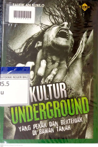 KULTUR UNDERGROUND : Yang Pekak dan Berteriak di Bawah Tanah