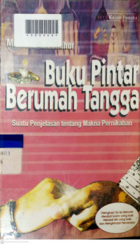 BUKU PINTAR BERUMAH TANGGA : Suatu Penjelasan tentang Makna Pernikahan