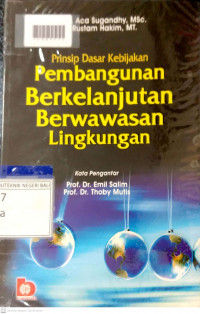 PRINSIP DASAR KEBIJAKAN PEMBANGUNAN BERKELANJUTAN BERWAWASAN LINGKUNGAN