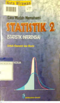 CARA MUDAH MEMAHAMI STATISTIK 2 (STATISTIK INFERENSIA) : Untuk Ekonomi dan Bisnis
