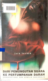 DARI PEMUNGUTAN SUARA KE PERTUMPAHAN DARAH : Demokratisasi dan Konflik Nasionalis