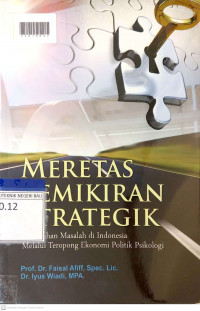 MERETAS PEMIKIRAN STRATEGIK : Pemecahan Masalah di Indonesia Melalui Teropong Ekonomi Politik Psikologi