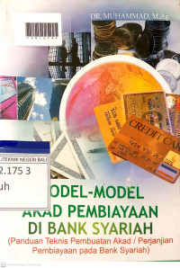 MODEL-MODEL AKAD PEMBIAYAAN DI BANK SYARIAH (Panduan Teknis Pembuatan Akad/Perjanjian Pembiayaan pada Bank Syariah)