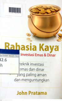 RAHASIA KAYA DENGAN INVESTASI EMAS DAN DINAR : Teknik Investasi Emas dan Dinar yang Paling Aman dan Menguntungkan