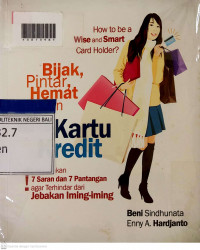 HOW TO BE A WISE AND SMART CARD HOLDER? Bijak, Pintar, Hemat Gunakan Kartu Kredit Laksanakan 7 Saran dan 7 Pantangan agar Terhindar dari Jebakan Iming-Iming