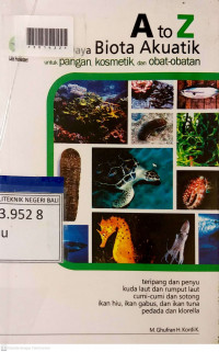 A TO Z BUDI DAYA BIOTA AKUATIK UNTUK PANGAN, KOSMETIK, DAN OBAT-OBATAN