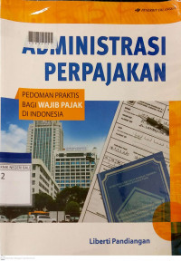 ADMINISTRASI PERPAJAKAN : Pedoman Praktis Bagi Wajib Pajak di Indonesia