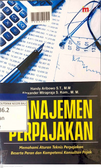 MANAJEMEN PERPAJAKAN: Memahami Aturan Teknis Perpajakan Beserta Peran dan Kompetensi Konsultan Pajak