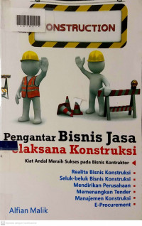 PENGANTAR BISNIS JASA PELAKSANA KONSTRUKSI : Kiat andal Bisnis Jasa Pelaksana Konstruksi