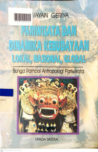 PARIWISATA DAN DINAMIKA KEBUDAYAAN LOKAL, NASIONAL, GLOBAL : Bungan Rampai Anropologi Pariwisata
