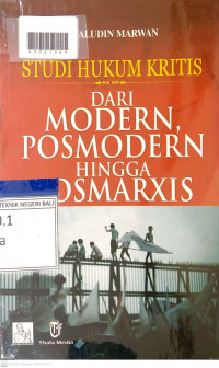 STUDI HUKUM KRITIS : Dari Modern, Posmodern Hingga Posmarxis
