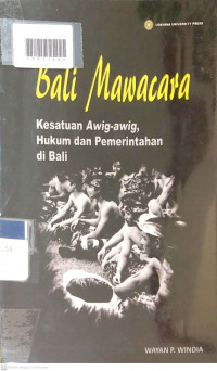 BALI MAWACANA : Kesatuan Awig-awig, Hukum, dan Pemerintahan di Bali