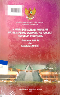 MATERI SOSIALISASI PUTUSAN MAJELIS PERMUSYAWARATAN RAKYAT REPUBLIK INDONESIA : Ketetapan MPR RI dan Keputusan MPR RI