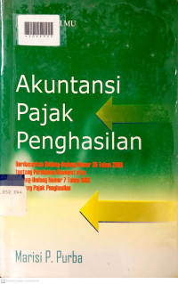AKUNTANSI PAJAK PENGHASILAN : Berdasarkan Undang-Undang Nomor 36 Tahun 2008 tentang Perubahan Keempat atas Undang-Undang Nomor 7 Tahun 1983 tentang Pajak Penghasilan