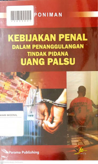 KEBIJAKAN PENAL DALAM PENANGGULANGAN TINDAK PIDANA UANG PALSU