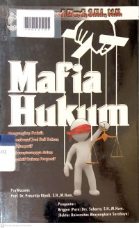 MAFIA HUKUM : Menguak Praktik Tersembunyi Jual Beli Hukum dan Alternatif Pemberantasannya Dalam Perspektif Hukum Progresif