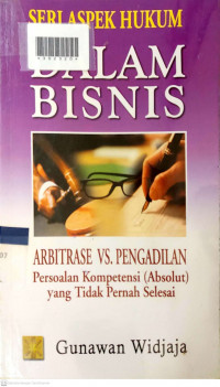 ARBITRASE VS. PENGADILAN PERSOALAN KOMPETENSI (ABSOLUT) YANG TIDAK PERNAH SELESAI