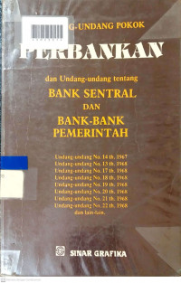 UNDANG-UNDANG POKOK PERBANKAN DAN UNDANG-UNDANG TENTANG BANK SENTRAL DAN BANK-BANK PEMERINTAH