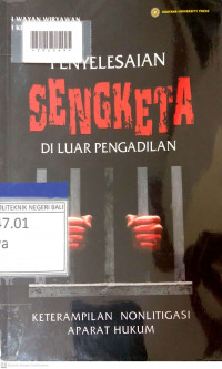 PENYELESAIAN SENGKETA DI LUAR PENGADILAN : Keterampilan Nonlitigasi Aparat Hukum