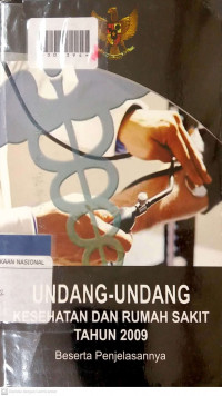 UNDANG-UNDANG KESEHATAN DAN RUMAH SAKIT TAHUN 2009 : Berserta Penjelasannya
