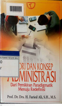 TEORI DAN KONSEP ADMINISTRASI : Dari Pemikiran Paradigmatik Menuju Redefinisi