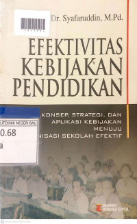 EFEKTIVITAS KEBIJAKAN PENDIDIKAN : Konsep, Strategi, dan Aplikasi Kebijakan Menuju Organisasi Sekolah Efektif