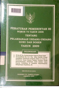 PERATURAN PEMERINTAH RI NOMOR 74 TAHUN 2008 TENTANG PELAKSANAAN UNDANG-UNDANG GURU DAN DOSEN TAHUN 2009