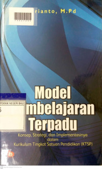 MODEL PEMBELAJARAN TERPADU : Konsep, Strategi, dan Implementasinya dalam Kurikulum Tingkat Satuan Pendidikan (KTSP)