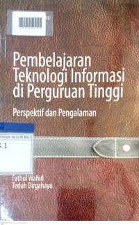 PEMBELAJARAN TEKNOLOGI INFORMASI DI PERGURUAN TINGGI : Perspektif dan Pengalaman