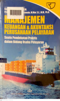 MANAJEMEN KEUANGAN & AKUNTANSI PERUSAHAAN PELAYARAN : Suatu Pendekatan Praktis dalam Bidang Usaha Pelayaran