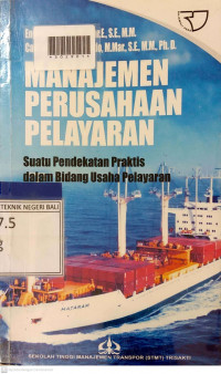 MANAJEMEN PERUSAHAAN PELAYARAN : Suatu Pendekatan Praktis dalam Bidang Usaha Pelayaran
