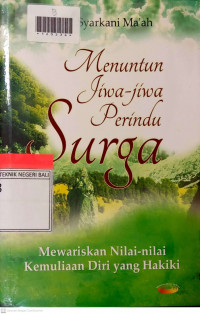 MENUNTUN JIWA - JIWA PERINDU SURGA : Mewariskan Nilai - Nilai Kemuliaan Diri yang Hakiki