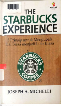 THE STARBUCKS EXPERIENCE : 5 Prinsip untuk Mengubah Hal Biasa menjadi Luar Biasa