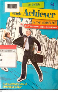 BECOMING HIGH ACHIEVER IN THE WORKLACE : Kiat Emas Jadi Karyawan Sukses