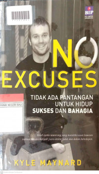 NO EXCUSES : Tidak Ada Pantangan Untuk Hidup Sukses dan Bahagia