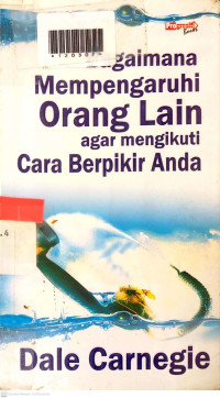 BAGAIMANA MEMPENGARUHI ORANG LAIN AGAR MENGIKUTI CARA BERPIKIR ANDA