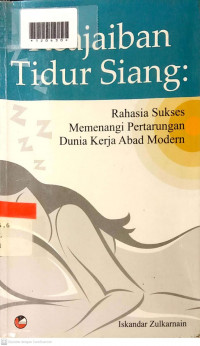 KEAJAIBAN TIDUR SIANG : rahasia Sukses Memenangi Pertarungan Dunia Kerja Abad Modern