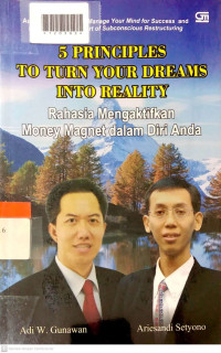 5 PRINCIPLES tO TURN YOUR DREAMS INTO REALITY : Rahasia Mengaktifkan Money Magnet dalam Diri Anda