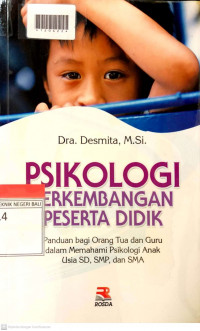 PSIKOLOGI PERKEMBANGAN ANAK DIDIK : Panduan bagi Orang Tua dan Guru dalam Memahami Psikologi Anak Usia SD, SMP, dan SMA
