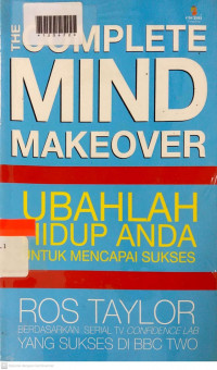 THE COMLETE MIND MAKEOVER : Ubahlahlah Hidup Anda untuk Mencapai Sukses