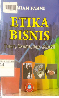 ETIKA BISNIS : Teori, Kasus, dan Solusi.