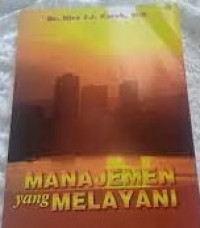 MANAJEMEN YANG MELAYANI : Sebuah Tinjauan Konsep Manajemen Melalui Pendekatan Alkitabiah.